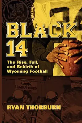 Black 14 : L'ascension, la chute et la renaissance du football du Wyoming - Black 14: The Rise, Fall and Rebirth of Wyoming Football