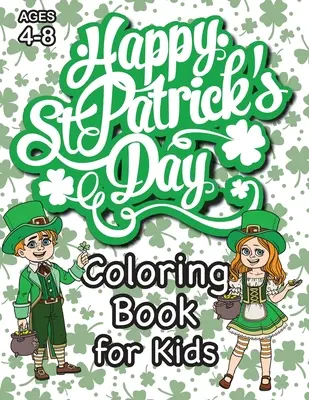 Livre de coloriage de la Saint-Patrick pour les enfants : (Ages 4-8) Avec des pages de coloriage uniques ! (Cadeau de la Saint-Patrick pour les enfants) (Engage Books (Activities)) - St. Patrick's Day Coloring Book for Kids: (Ages 4-8) With Unique Coloring Pages! (St. Patrick's Day Gift for Kids) (Engage Books (Activities))