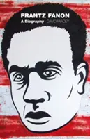 Frantz Fanon : Une biographie - Frantz Fanon: A Biography