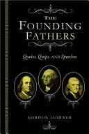 Les Pères fondateurs : Citations, quips et discours - The Founding Fathers: Quotes, Quips and Speeches