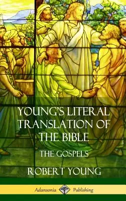 Traduction littérale de la Bible par Young : Les quatre évangiles (couverture rigide) - Young's Literal Translation of the Bible: The Four Gospels (Hardcover)