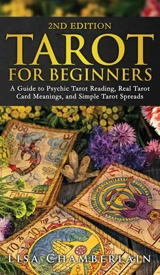 Tarot pour débutants : Un guide pour la lecture psychique du tarot, la signification réelle des cartes de tarot et les tirages simples du tarot. - Tarot for Beginners: A Guide to Psychic Tarot Reading, Real Tarot Card Meanings, and Simple Tarot Spreads