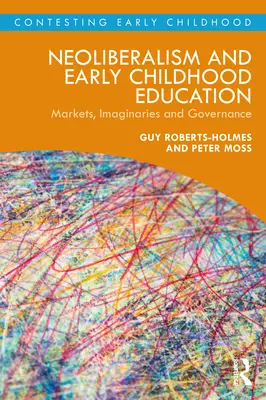 Néolibéralisme et éducation de la petite enfance : Marchés, imaginaires et gouvernance - Neoliberalism and Early Childhood Education: Markets, Imaginaries and Governance