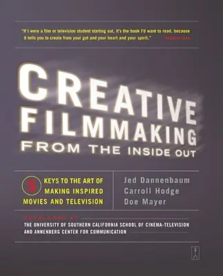 La création cinématographique de l'intérieur : Les cinq clés de l'art de réaliser des films et des émissions de télévision inspirés - Creative Filmmaking from the Inside Out: Five Keys to the Art of Making Inspired Movies and Television