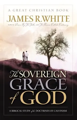 La grâce souveraine de Dieu : Une étude biblique des doctrines du calvinisme - The Sovereign Grace of God: A Biblical Study of the Doctrines of Calvinism