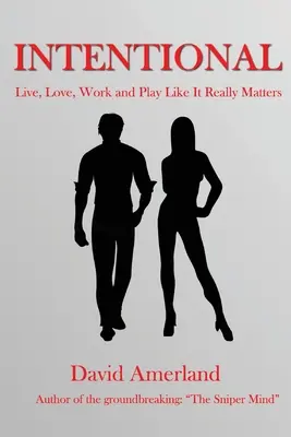 Intentionnel : Comment vivre, aimer, travailler et jouer de manière significative - Intentional: How To Live, Love, Work and Play Meaningfully
