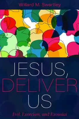 Jésus, délivre-nous : Le mal, l'exorcisme et l'exousiai - Jesus, Deliver Us: Evil, Exorcism, and Exousiai