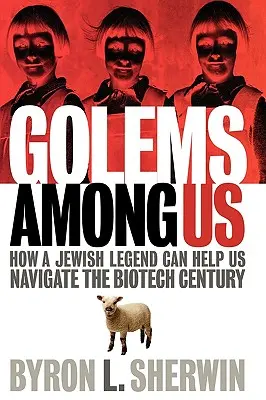 Les Golems parmi nous : Comment une légende juive peut nous aider à naviguer dans le siècle de la biotechnologie - Golems Among Us: How a Jewish Legend Can Help Us Navigate the Biotech Century