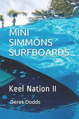 Mini Simmons Surfboards - Keel Nation II : Ode aux planches de surf Mini Simmons - Mini Simmons Surfboards - Keel Nation II: Ode to Mini Simmons Surfboards