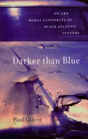 Plus sombre que le bleu : Les économies morales de la culture atlantique noire - Darker Than Blue: On the Moral Economies of Black Atlantic Culture