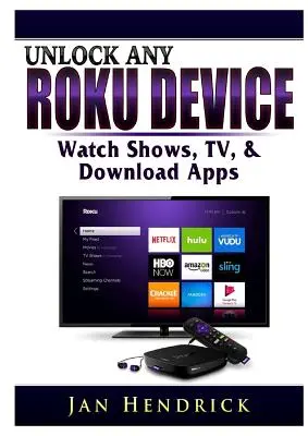 Débloquez n'importe quel appareil Roku : Regarder des émissions, la télévision et télécharger des applications - Unlock Any Roku Device: Watch Shows, TV, & Download Apps