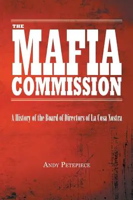 La Commission de la Mafia : Une histoire du conseil d'administration de La Cosa Nostra - The Mafia Commission: A History of the Board of Directors of La Cosa Nostra