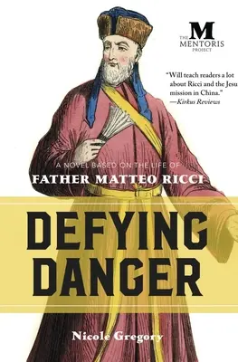 Défier le danger : Un roman basé sur la vie du Père Matteo Ricci - Defying Danger: A Novel Based on the Life of Father Matteo Ricci