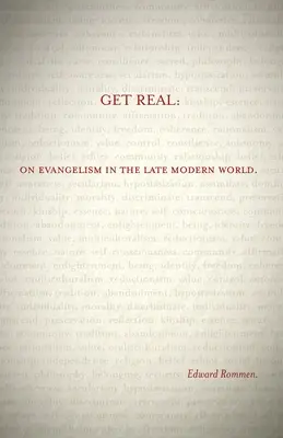 Get Real : L'évangélisation dans le monde moderne tardif - Get Real: On Evangelism in the Late Modern World