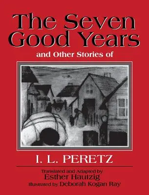 Les sept bonnes années et autres histoires d'I. L. Peretz - The Seven Good Years, and Other Stories of I. L. Peretz