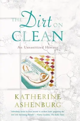 La saleté du propre : Une histoire non aseptisée - The Dirt on Clean: An Unsanitized History
