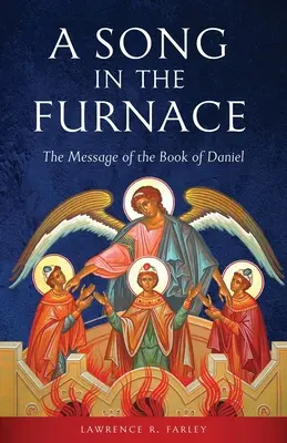 Un chant dans la fournaise : Le message du livre de Daniel - A Song in the Furnace: The Message of the Book of Daniel