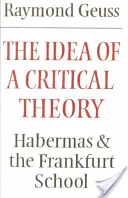 L'idée d'une théorie critique : Habermas et l'école de Francfort - The Idea of a Critical Theory: Habermas and the Frankfurt School