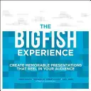 L'expérience Big Fish : Créez des présentations mémorables qui séduisent votre public - The Big Fish Experience: Create Memorable Presentations That Reel in Your Audience