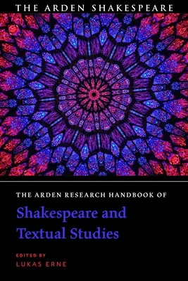 The Arden Research Handbook of Shakespeare and Textual Studies (Manuel de recherche Arden de Shakespeare et d'études textuelles) - The Arden Research Handbook of Shakespeare and Textual Studies