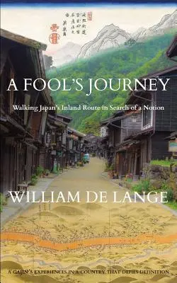 Le voyage d'un fou : La route intérieure du Japon à la recherche d'une idée - A Fool's Journey: Walking Japan's Inland Route in Search of a Notion