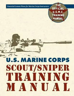 Manuel d'entraînement des éclaireurs et des tireurs d'élite du corps des Marines des États-Unis - U.S. Marine Corps Scout/Sniper Training Manual