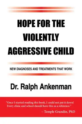 L'espoir pour l'enfant violemment agressif : Nouveaux diagnostics et traitements efficaces - Hope for the Violently Aggressive Child: New Diagnoses and Treatments That Work