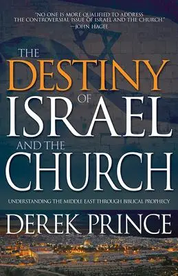 La destinée d'Israël et de l'Eglise : Comprendre le Moyen-Orient à travers la prophétie biblique - The Destiny of Israel and the Church: Understanding the Middle East Through Biblical Prophecy