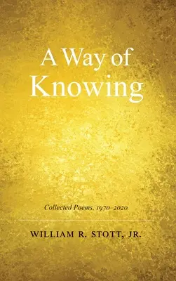 Une façon de savoir : Recueil de poèmes 1970-2020 - A Way of Knowing: Collected Poems 1970-2020