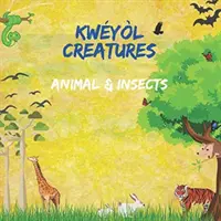 Kwyl Creatures Animal & Insects : Livre pour enfants de l'anglais au créole - Livre pour enfants des Caraïbes - Livre coloré de 8,5 par 8,5 pouces illustré de l'anglais au kwyl