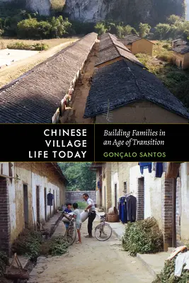 La vie dans les villages chinois aujourd'hui : Construire des familles à une époque de transition - Chinese Village Life Today: Building Families in an Age of Transition