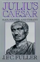 Jules César : Homme, soldat et tyran - Julius Caesar: Man, Soldier, and Tyrant