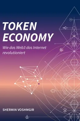 L'économie des jetons : Wie das Web3 das Internet revolutioniert (édition allemande, couverture rigide) : Wie das Web3 das Internet revolutioniert (édition allemande, couverture rigide) : Wie das Web3 das Internet revolutioniert (édition allemande, couverture rigide) - Token Economy: Wie das Web3 das Internet revolutioniert (German Edition, Hardcover): Wie das Web3 das Internet revolutioniert (German