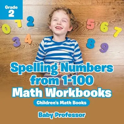 L'orthographe des chiffres de 1 à 100 - Cahiers d'exercices de maths 2e année - Livres de maths pour enfants - Spelling Numbers from 1-100 - Math Workbooks Grade 2 - Children's Math Books