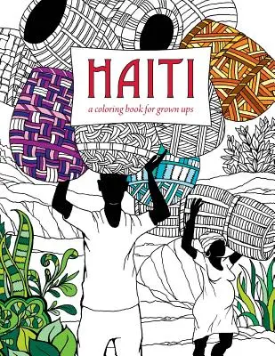 Haïti : Un livre de coloriage pour adultes - Haiti: A Coloring Book for Grown Ups