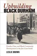 Upbuilding Black Durham : Genre, classe et développement de la communauté noire dans le Sud de l'ère Jim Crow - Upbuilding Black Durham: Gender, Class, and Black Community Development in the Jim Crow South