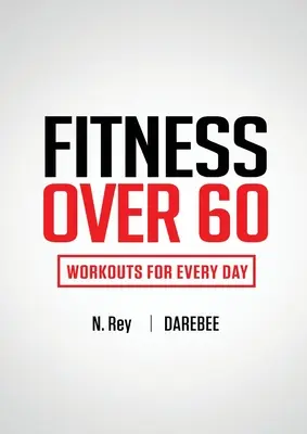 Fitness Over 60 : séances d'entraînement pour tous les jours - Fitness Over 60: Workouts For Every Day