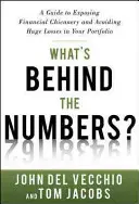 Qu'y a-t-il derrière les chiffres ? Un guide pour démasquer les magouilles financières et éviter d'énormes pertes dans votre portefeuille - What's Behind the Numbers?: A Guide to Exposing Financial Chicanery and Avoiding Huge Losses in Your Portfolio