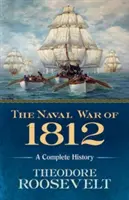 La guerre navale de 1812 : Une histoire complète - The Naval War of 1812: A Complete History