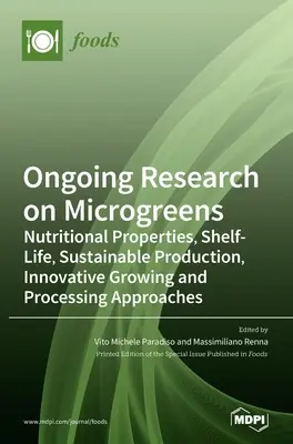 Recherche en cours sur les microgreens : Propriétés nutritionnelles, durée de conservation, production durable, méthodes de culture et de transformation innovantes - Ongoing Research on Microgreens: Nutritional Properties, Shelf-life, Sustainable Production, Innovative Growing and Processing Approaches