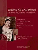 Words of the True Peoples/Palabras de Los Seres Verdaderos : Anthologie des écrivains mexicains contemporains de langue indigène/Antologa de Escritores Actu - Words of the True Peoples/Palabras de Los Seres Verdaderos: Anthology of Contemporary Mexican Indigenous-Language Writers/Antologa de Escritores Actu