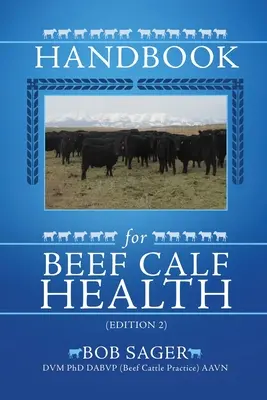 Manuel pour la santé des veaux de boucherie (édition 2) - Handbook for Beef Calf Health (Edition 2)