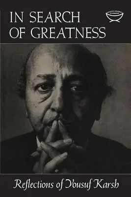 À la recherche de la grandeur : Réflexions de Yousuf Karsh - In Search of Greatness: Reflections of Yousuf Karsh