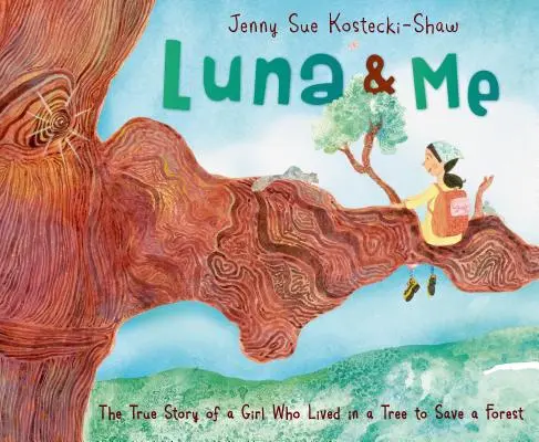 Luna & Me : L'histoire vraie d'une fille qui a vécu dans un arbre pour sauver une forêt - Luna & Me: The True Story of a Girl Who Lived in a Tree to Save a Forest