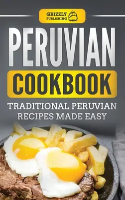 Livre de cuisine péruvienne : Livre de cuisine péruvienne : recettes traditionnelles péruviennes faciles - Peruvian Cookbook: Traditional Peruvian Recipes Made Easy