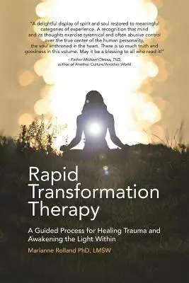 La thérapie de transformation rapide : Un processus guidé pour la guérison des traumatismes et l'éveil de la lumière intérieure - Rapid Transformation Therapy: A Guided Process for Healing Trauma and Awakening the Light Within