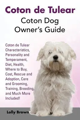 Coton de Tulear : Guide du propriétaire d'un chien de race Coton. Caractéristiques du Coton de Tulear, personnalité et tempérament, régime alimentaire, santé, où acheter, Cos... - Coton de Tulear: Coton Dog Owner's Guide. Coton de Tulear Characteristics, Personality and Temperament, Diet, Health, Where to Buy, Cos