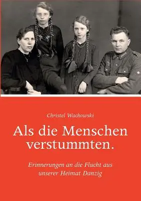 Als die Menschen verstummten : Erinnerungen an die Flucht aus unserer Heimat Danzig (en anglais) - Als die Menschen verstummten.: Erinnerungen an die Flucht aus unserer Heimat Danzig