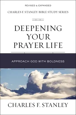 Approfondir sa vie de prière : Approcher Dieu avec audace - Deepening Your Prayer Life: Approach God with Boldness