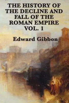 Histoire du déclin et de la chute de l'Empire romain - Volume 1 - The History of the Decline and Fall of the Roman Empire Vol. 1